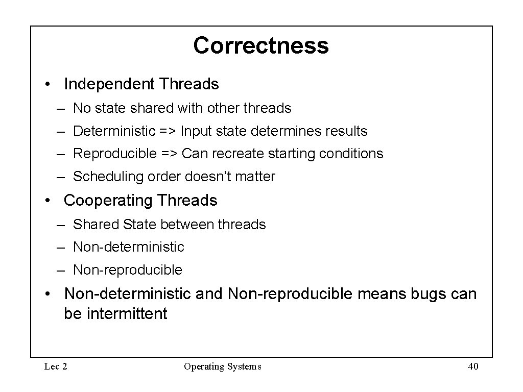 Correctness • Independent Threads – No state shared with other threads – Deterministic =>
