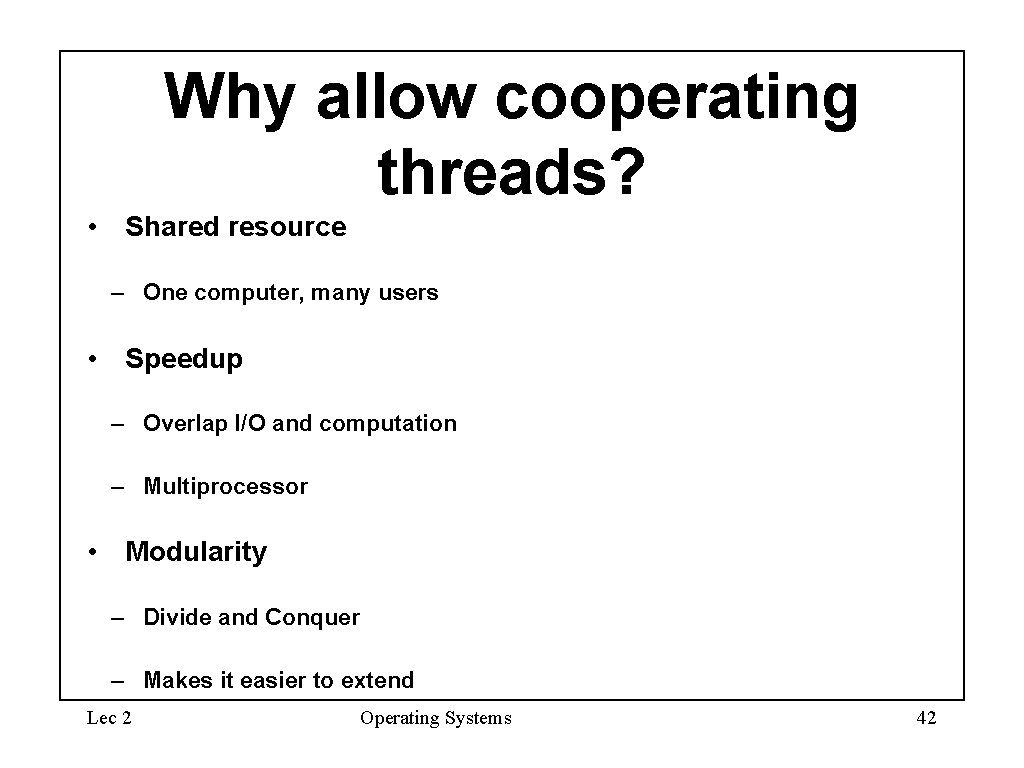 Why allow cooperating threads? • Shared resource – One computer, many users • Speedup