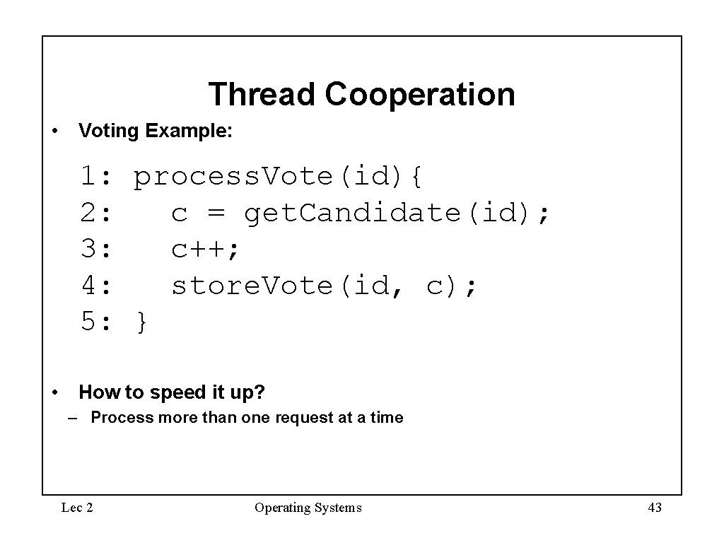 Thread Cooperation • Voting Example: 1: process. Vote(id){ 2: c = get. Candidate(id); 3: