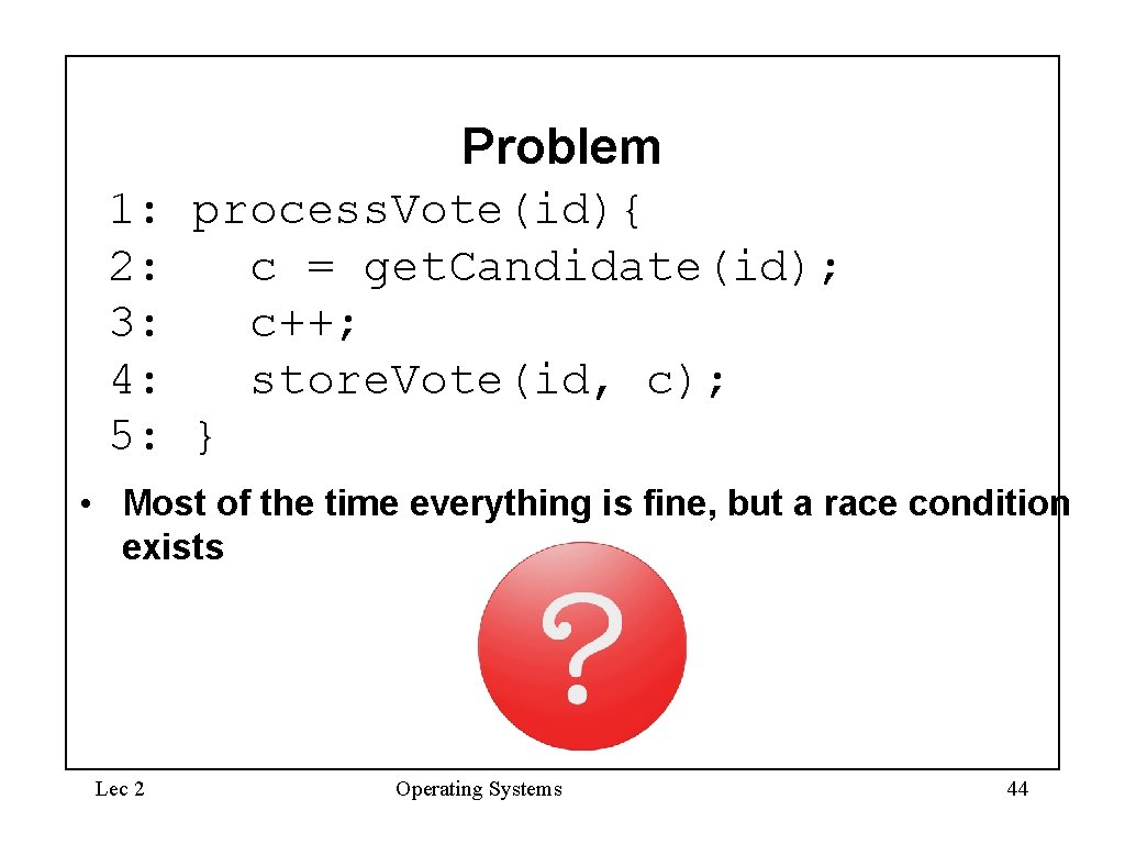 Problem 1: process. Vote(id){ 2: c = get. Candidate(id); 3: c++; 4: store. Vote(id,
