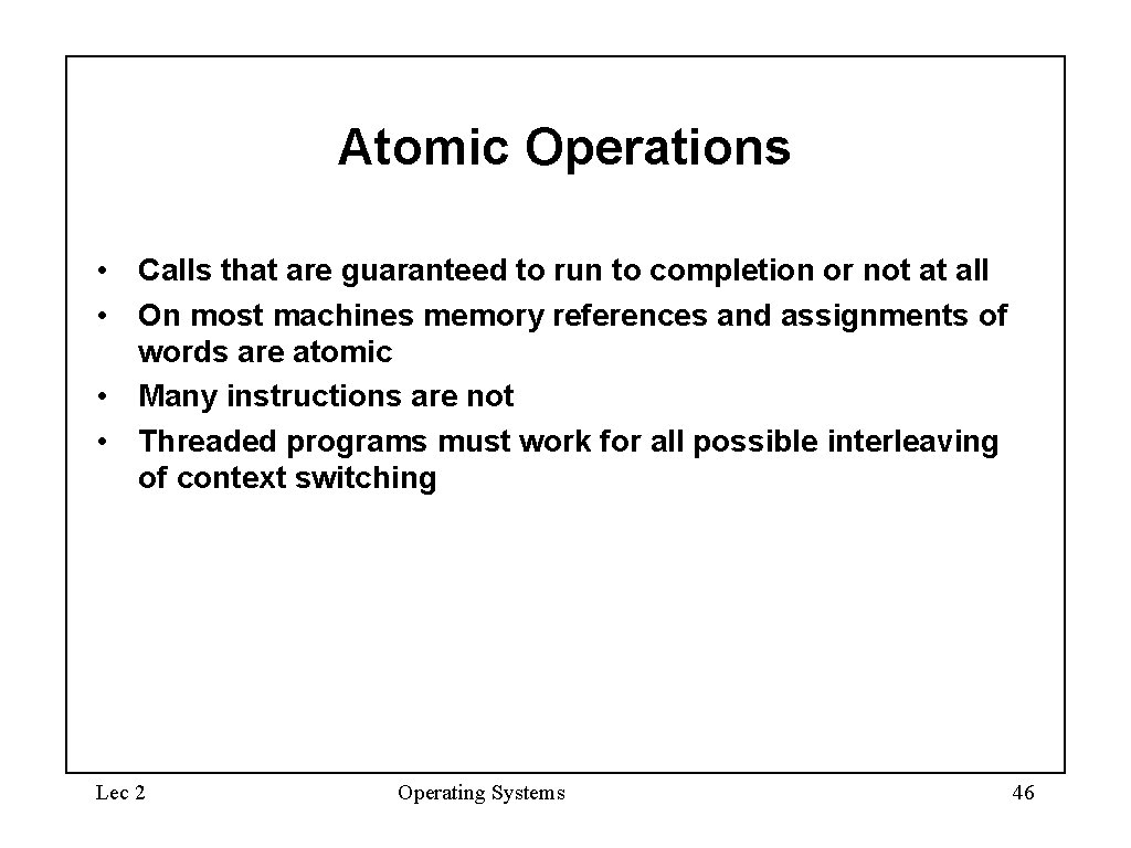Atomic Operations • Calls that are guaranteed to run to completion or not at