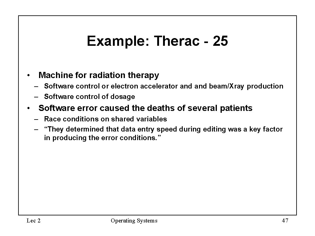 Example: Therac - 25 • Machine for radiation therapy – Software control or electron