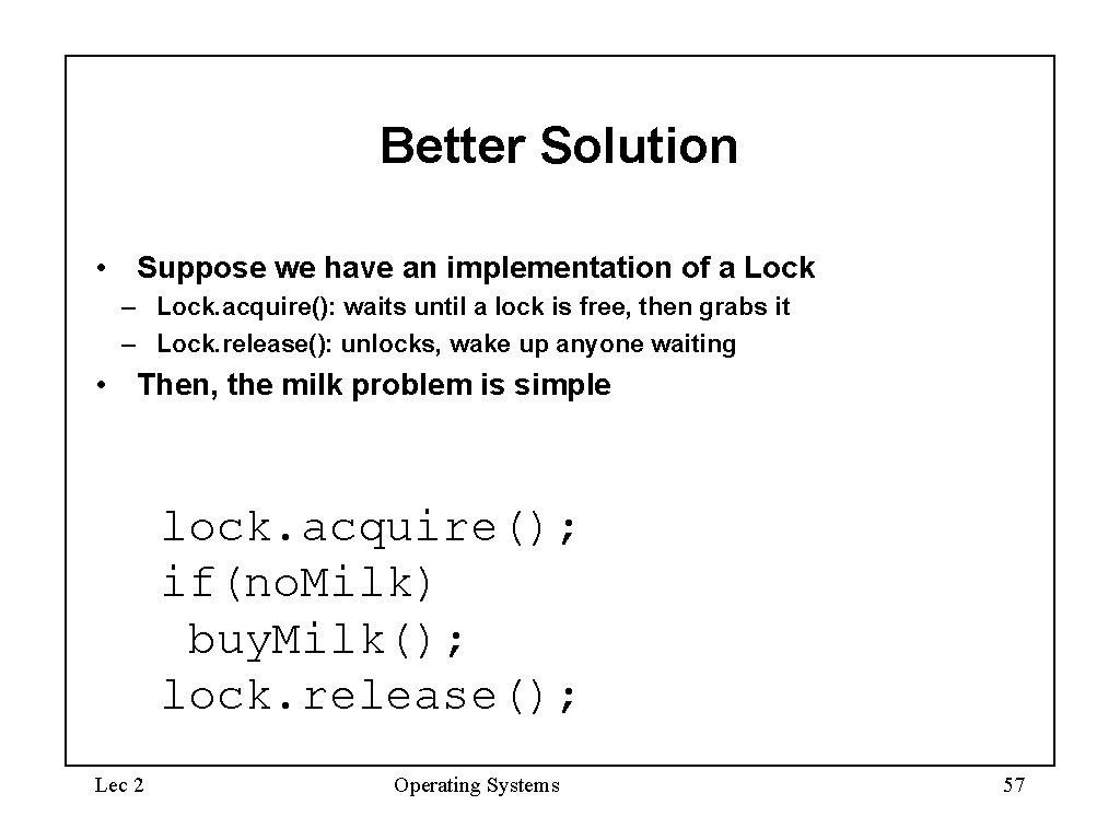 Better Solution • Suppose we have an implementation of a Lock – Lock. acquire():