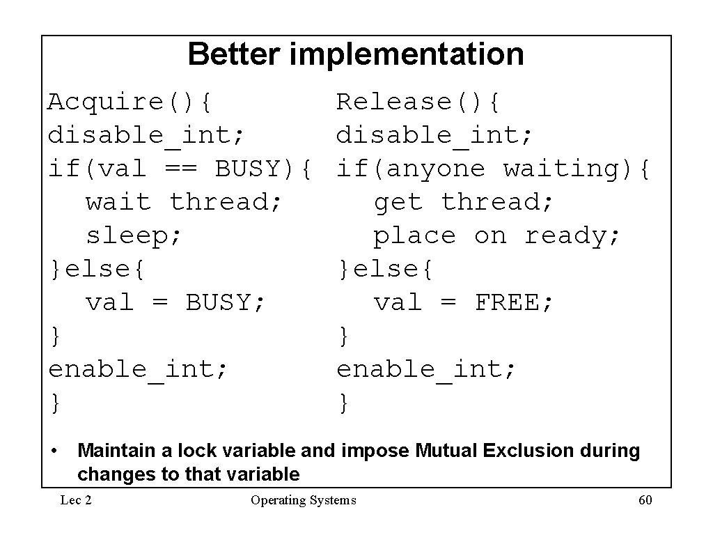 Better implementation Acquire(){ disable_int; if(val == BUSY){ wait thread; sleep; }else{ val = BUSY;
