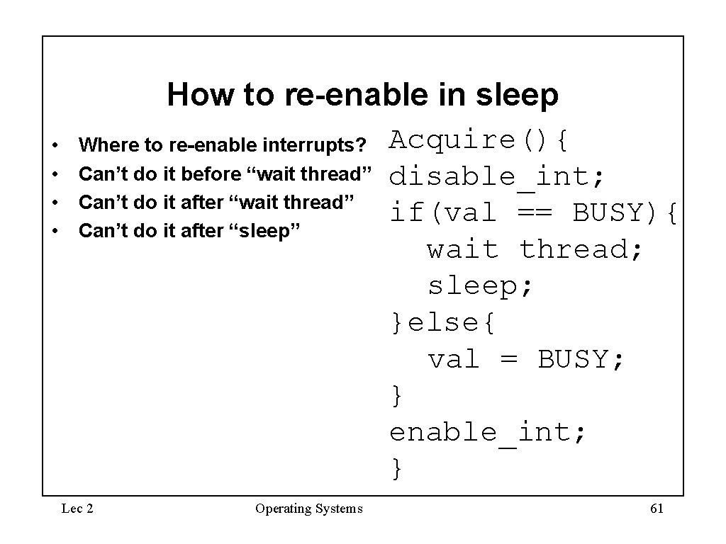 How to re-enable in sleep • • Where to re-enable interrupts? Can’t do it