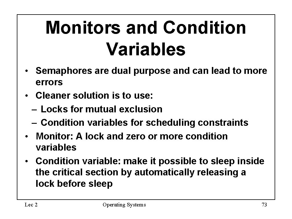 Monitors and Condition Variables • Semaphores are dual purpose and can lead to more