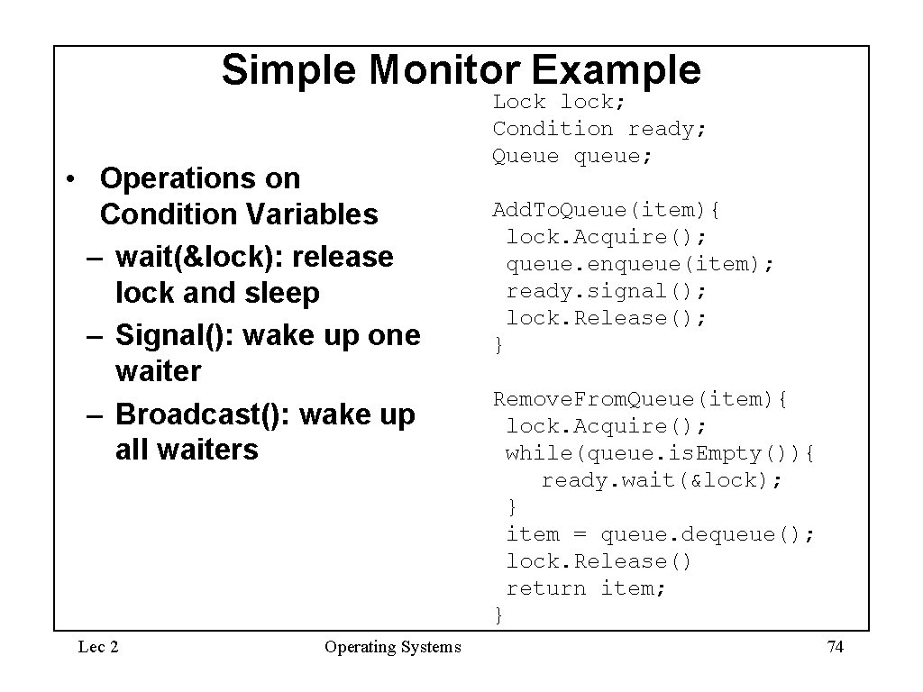 Simple Monitor Example • Operations on Condition Variables – wait(&lock): release lock and sleep