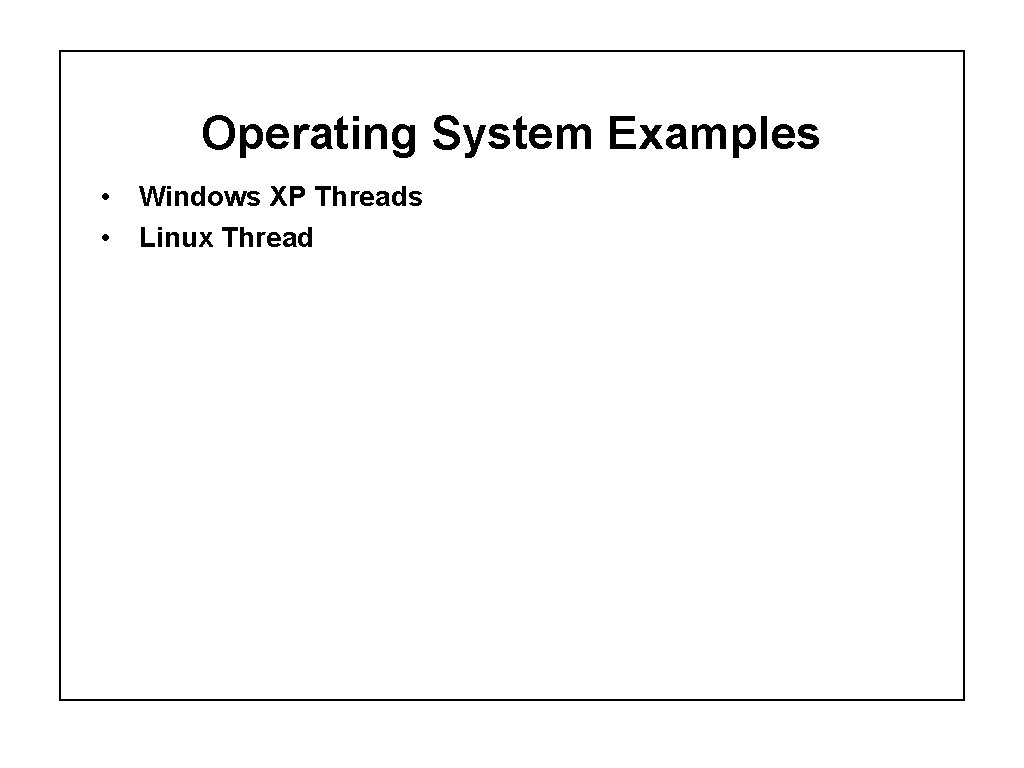Operating System Examples • Windows XP Threads • Linux Thread 