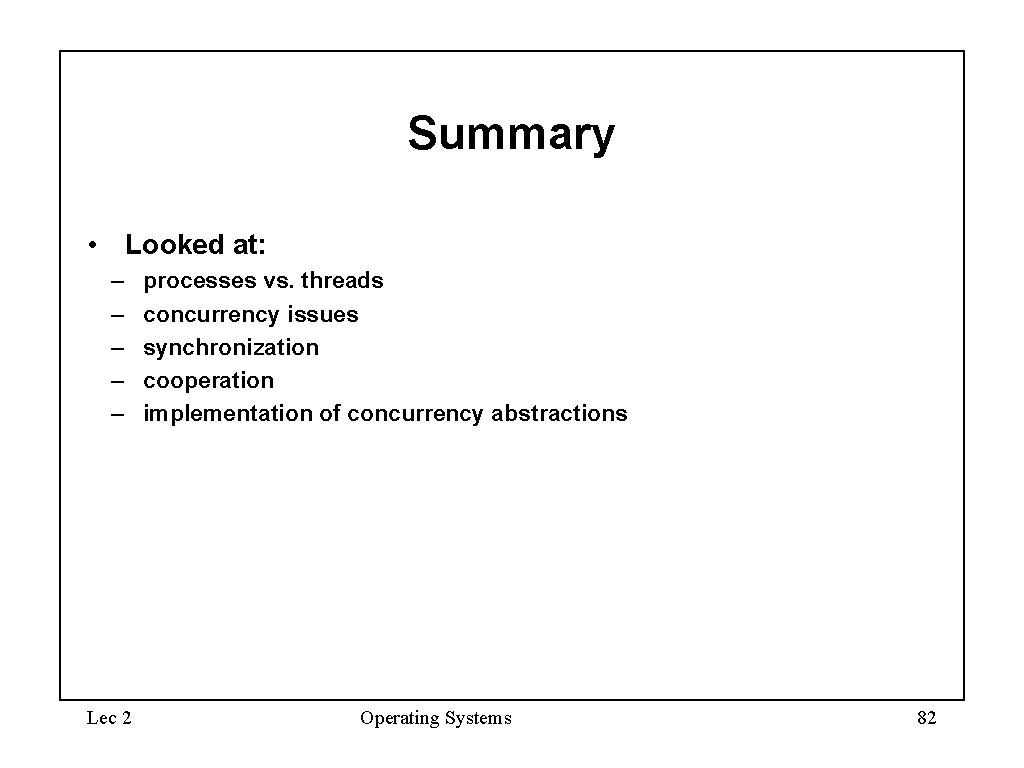 Summary • Looked at: – – – Lec 2 processes vs. threads concurrency issues