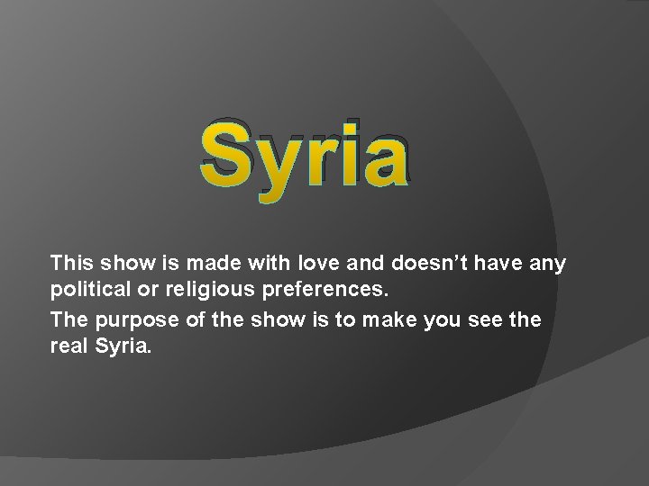 Syria This show is made with love and doesn’t have any political or religious