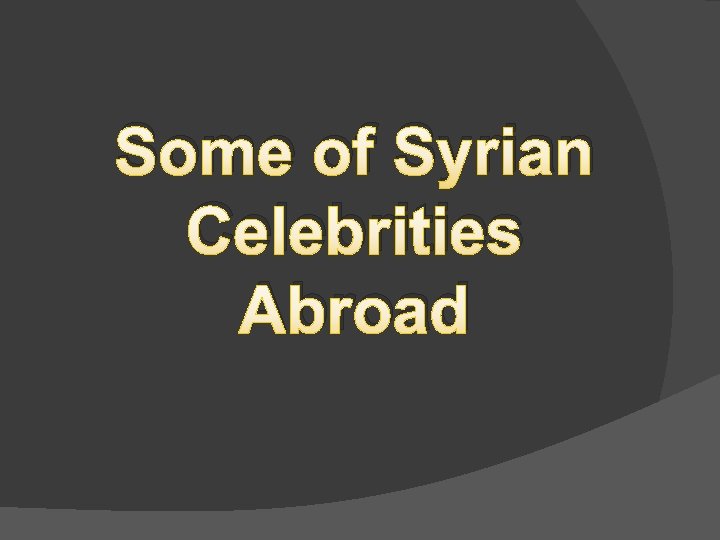 Some of Syrian Celebrities Abroad 