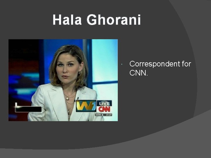 Hala Ghorani Correspondent for CNN. 