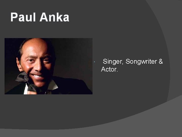 Paul Anka Singer, Songwriter & Actor. 