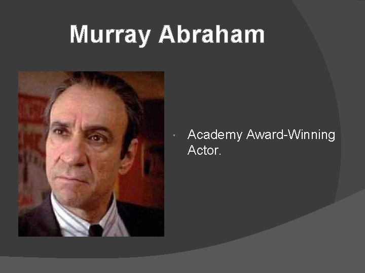 Murray Abraham Academy Award-Winning Actor. 
