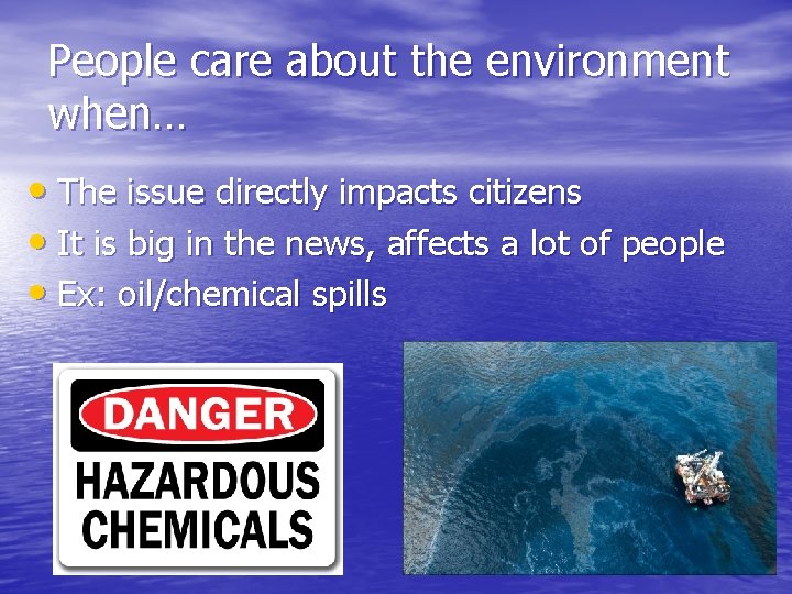 People care about the environment when… • The issue directly impacts citizens • It