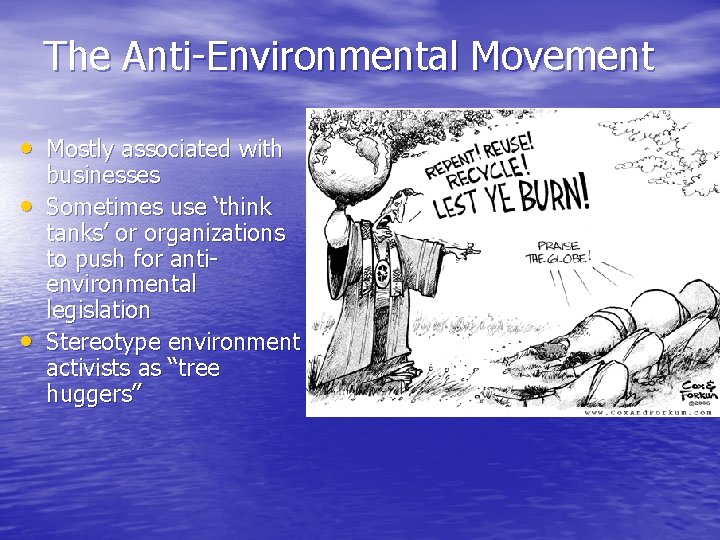 The Anti-Environmental Movement • Mostly associated with • • businesses Sometimes use ‘think tanks’