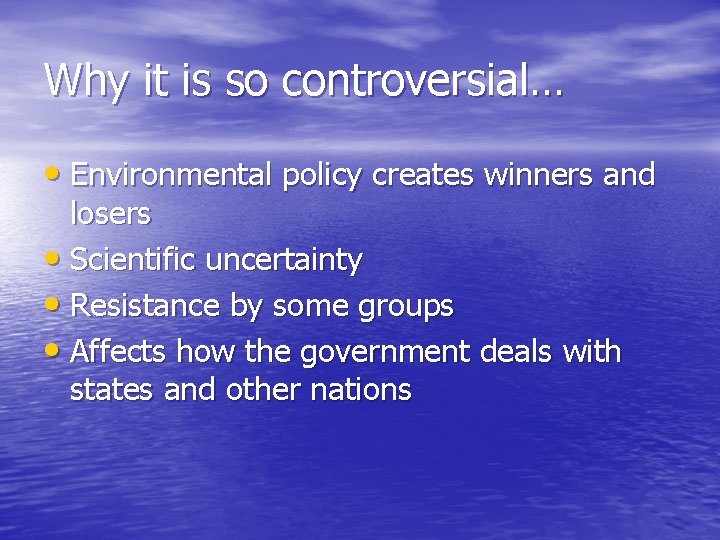 Why it is so controversial… • Environmental policy creates winners and losers • Scientific