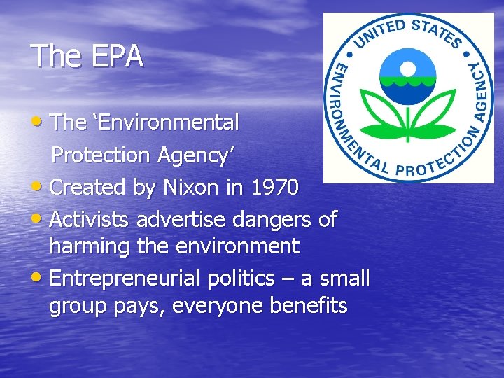 The EPA • The ‘Environmental Protection Agency’ • Created by Nixon in 1970 •