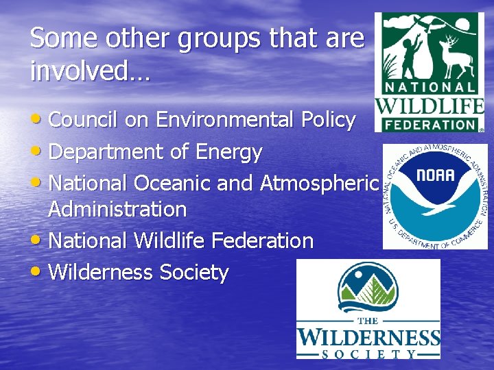 Some other groups that are involved… • Council on Environmental Policy • Department of