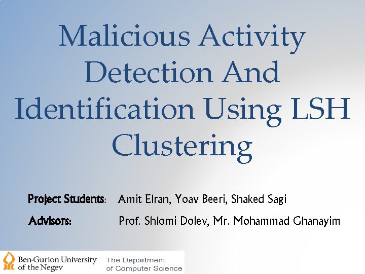 Malicious Activity Detection And Identification Using LSH Clustering Project Students: Amit Elran, Yoav Beeri,