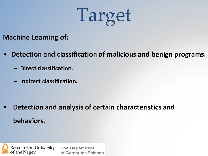 Target Machine Learning of: • Detection and classification of malicious and benign programs. –