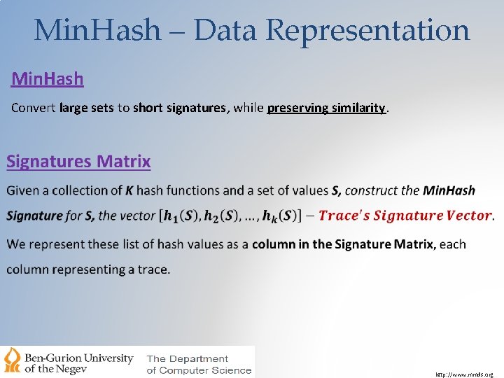 Min. Hash – Data Representation Min. Hash Convert large sets to short signatures, while
