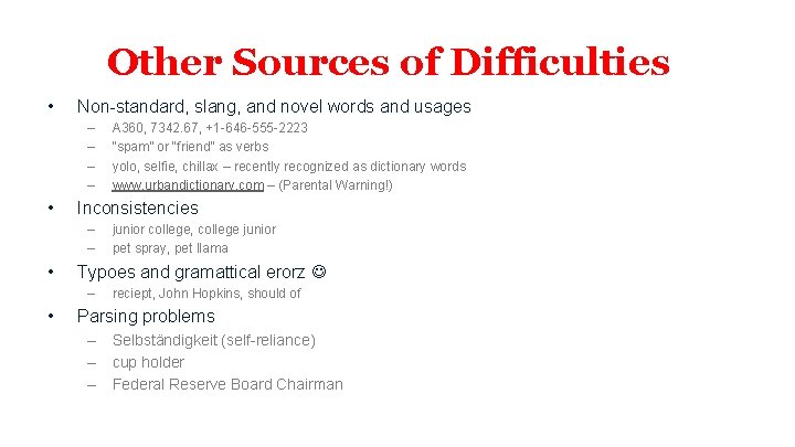 Other Sources of Difficulties • Non-standard, slang, and novel words and usages – –