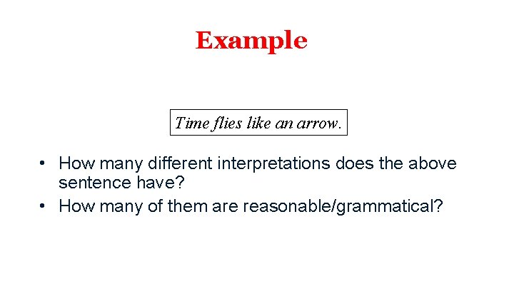 Example Time flies like an arrow. • How many different interpretations does the above