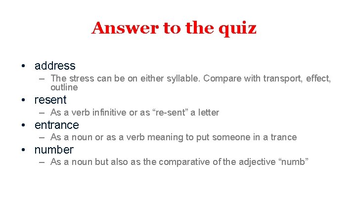 Answer to the quiz • address – The stress can be on either syllable.