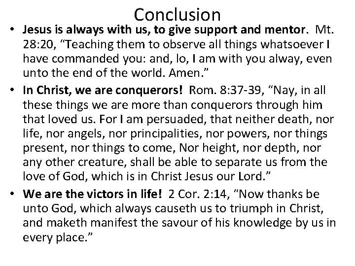 Conclusion • Jesus is always with us, to give support and mentor. Mt. 28: