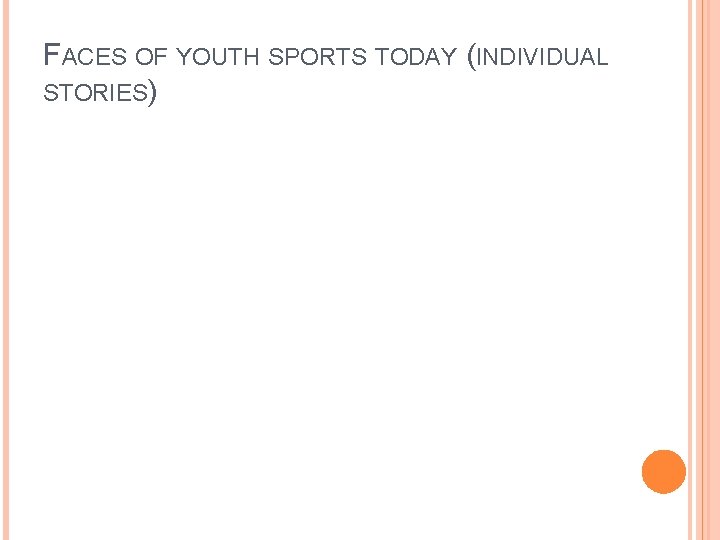 FACES OF YOUTH SPORTS TODAY (INDIVIDUAL STORIES) FACES OF YOUTH SPORTS TODAY (INDIVIDUAL STORIES)