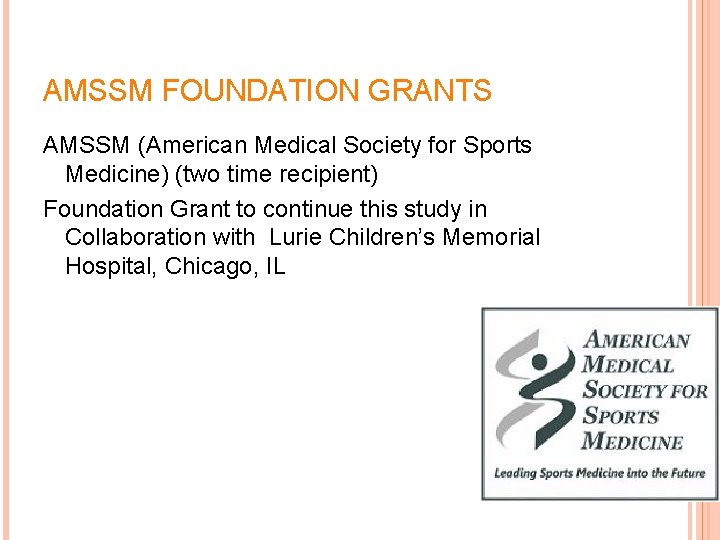 AMSSM FOUNDATION GRANTS AMSSM (American Medical Society for Sports Medicine) (two time recipient) Foundation AMSSM FOUNDATION GRANTS AMSSM (American Medical Society for Sports Medicine) (two time recipient) Foundation