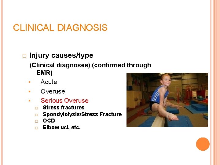 CLINICAL DIAGNOSIS � Injury causes/type (Clinical diagnoses) (confirmed through EMR) Acute Overuse Serious Overuse CLINICAL DIAGNOSIS � Injury causes/type (Clinical diagnoses) (confirmed through EMR) Acute Overuse Serious Overuse