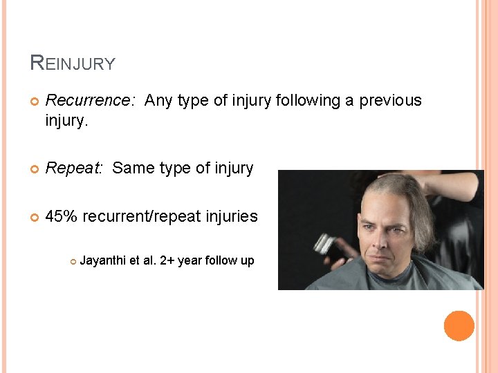 REINJURY Recurrence: Any type of injury following a previous injury. Repeat: Same type of REINJURY Recurrence: Any type of injury following a previous injury. Repeat: Same type of
