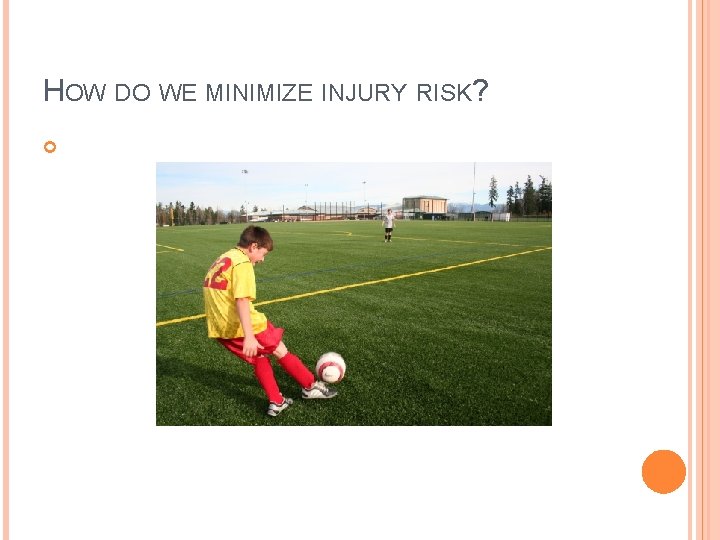 HOW DO WE MINIMIZE INJURY RISK? HOW DO WE MINIMIZE INJURY RISK?