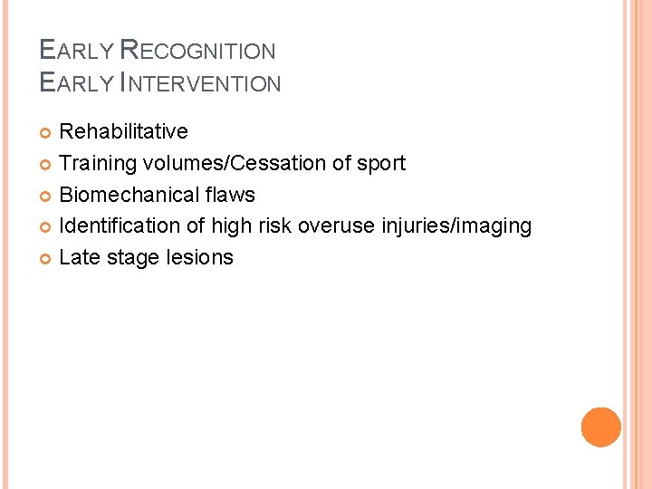 EARLY RECOGNITION EARLY INTERVENTION Rehabilitative Training volumes/Cessation of sport Biomechanical flaws Identification of high EARLY RECOGNITION EARLY INTERVENTION Rehabilitative Training volumes/Cessation of sport Biomechanical flaws Identification of high