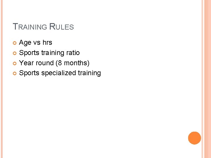 TRAINING RULES Age vs hrs Sports training ratio Year round (8 months) Sports specialized TRAINING RULES Age vs hrs Sports training ratio Year round (8 months) Sports specialized