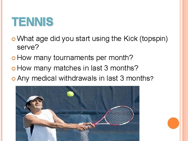 TENNIS What age did you start using the Kick (topspin) serve? How many tournaments TENNIS What age did you start using the Kick (topspin) serve? How many tournaments