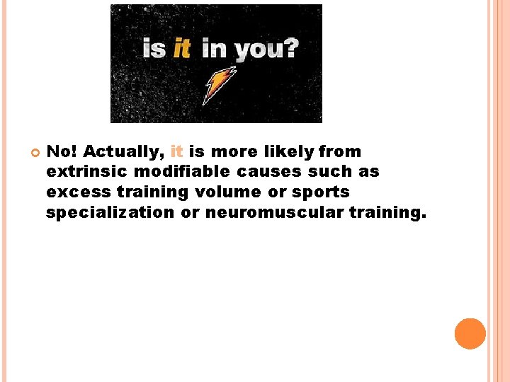 No! Actually, it is more likely from extrinsic modifiable causes such as excess No! Actually, it is more likely from extrinsic modifiable causes such as excess