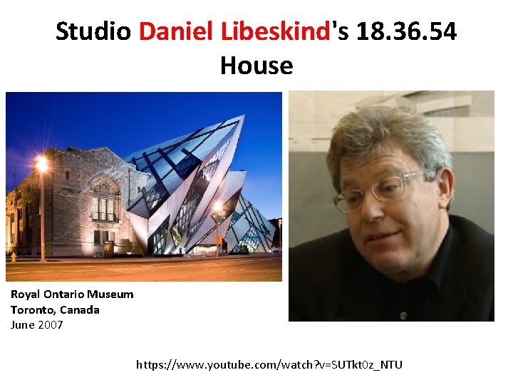 Studio Daniel Libeskind's 18. 36. 54 House Royal Ontario Museum Toronto, Canada June 2007