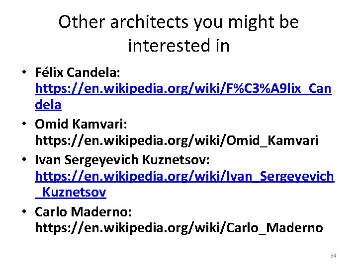 Other architects you might be interested in • Félix Candela: https: //en. wikipedia. org/wiki/F%C