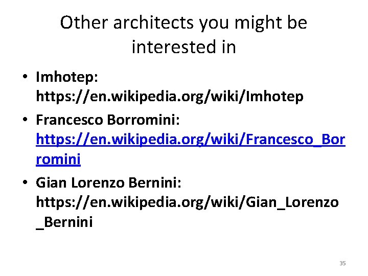 Other architects you might be interested in • Imhotep: https: //en. wikipedia. org/wiki/Imhotep •