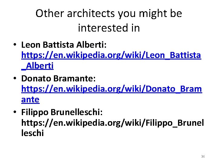 Other architects you might be interested in • Leon Battista Alberti: https: //en. wikipedia.