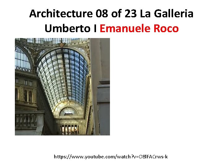 Architecture 08 of 23 La Galleria Umberto I Emanuele Roco https: //www. youtube. com/watch?