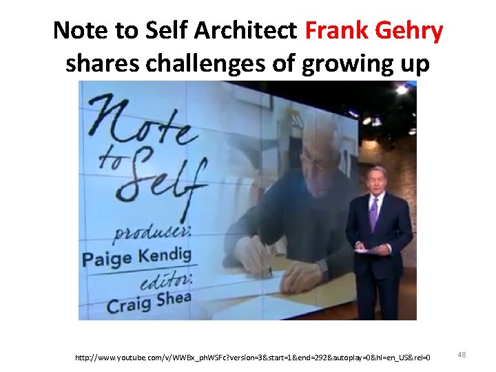 Note to Self Architect Frank Gehry shares challenges of growing up http: //www. youtube.