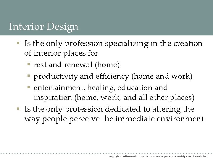 Interior Design § Is the only profession specializing in the creation of interior places Interior Design § Is the only profession specializing in the creation of interior places