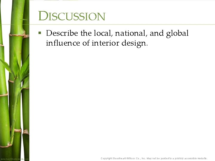DISCUSSION § Describe the local, national, and global influence of interior design. Copyright Goodheart-Willcox DISCUSSION § Describe the local, national, and global influence of interior design. Copyright Goodheart-Willcox