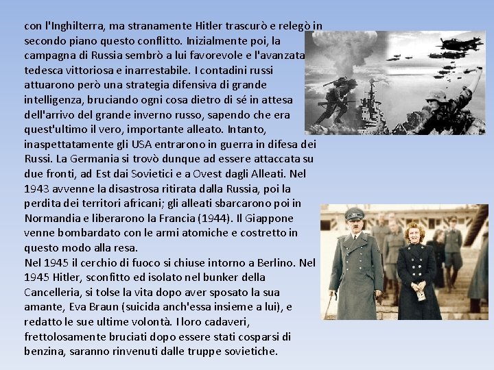 con l'Inghilterra, ma stranamente Hitler trascurò e relegò in secondo piano questo conflitto. Inizialmente