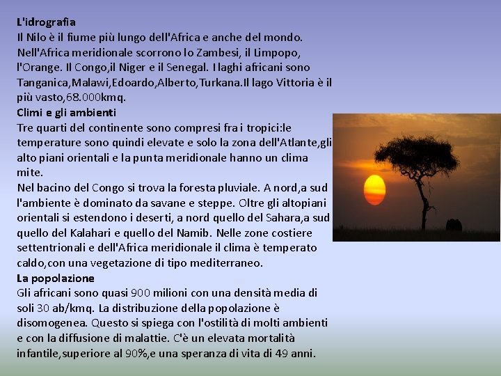 L'idrografia Il Nilo è il fiume più lungo dell'Africa e anche del mondo. Nell'Africa