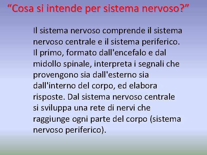 “Cosa si intende per sistema nervoso? ” Il sistema nervoso comprende il sistema nervoso